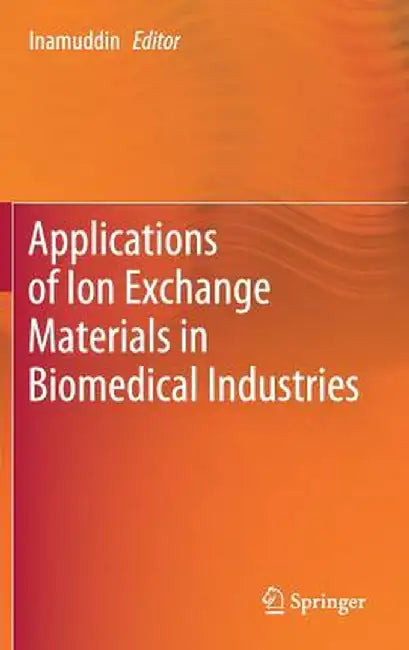 Applications of Ion Exchange Materials in Biomedical Industries by Inamuddin