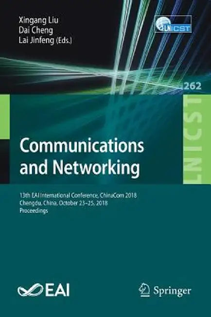 Communications and Networking: 13th Eai International Conference, Chinacom 2018, Chengdu, China, October 23-25, 2018, Proceedings by Xingang Liu