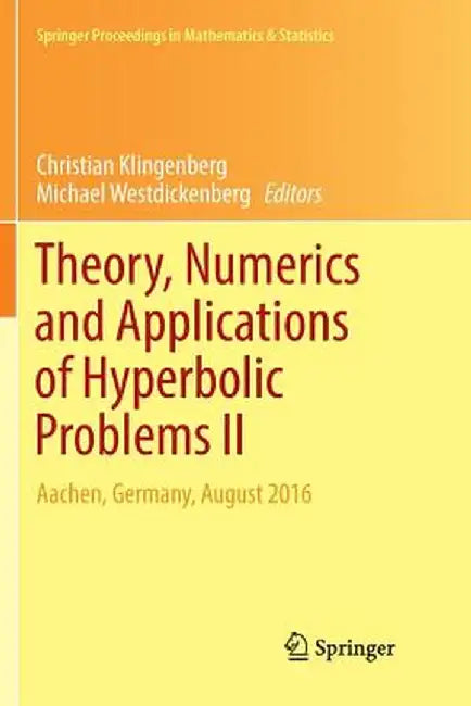 Theory, Numerics and Applications of Hyperbolic Problems II: Aachen, Germany, August 2016 by Christian Klingenberg