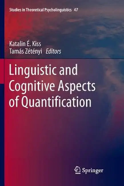 Linguistic and Cognitive Aspects of Quantification by Katalin É. Kiss