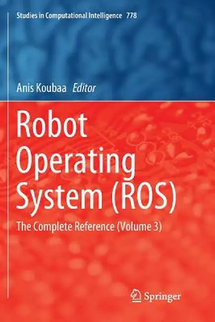 Robot Operating System (Ros): The Complete Reference (Volume 3) by Anis Koubaa