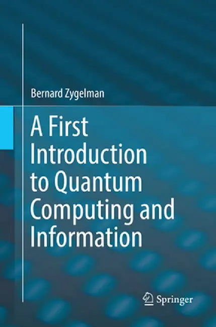 A First Introduction to Quantum Computing and Information by Bernard Zygelman