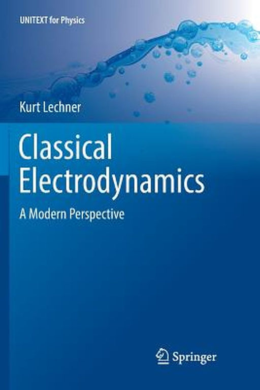 Classical Electrodynamics: A modern perspective by Kurt Lechner