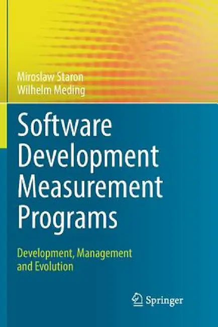 Software Development Measurement Programs: Development, Management and Evolution by Miroslaw Staron
