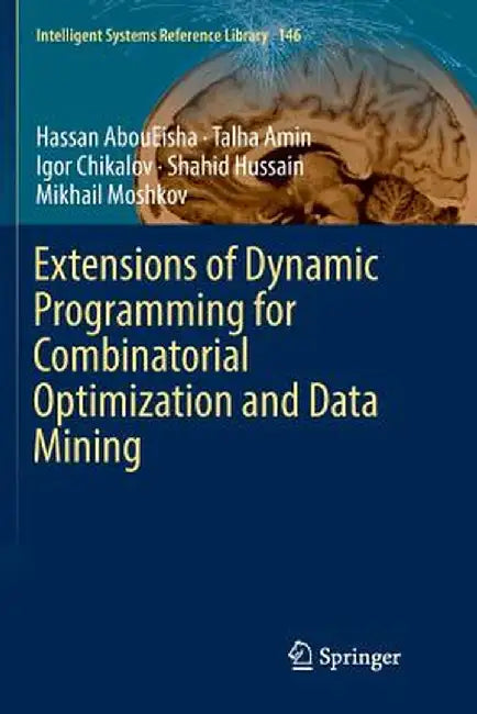 Extensions of Dynamic Programming for Combinatorial Optimization and Data Mining by Hassan Aboueisha