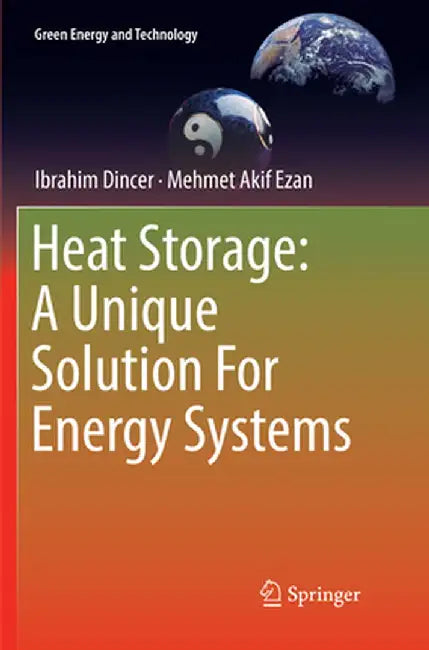 Heat Storage: A Unique Solution for Energy Systems by Ibrahim Dincer