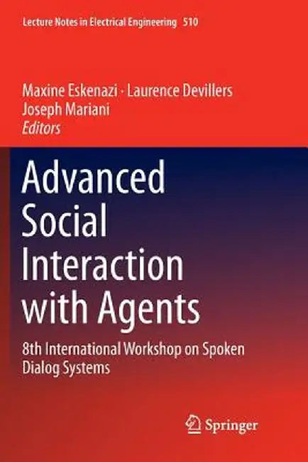Advanced Social Interaction with Agents: 8th International Workshop on Spoken Dialog Systems by Maxine Eskenazi