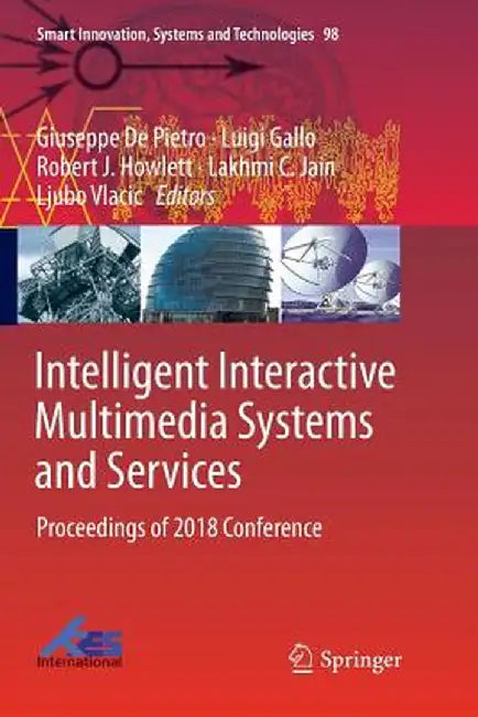 Intelligent Interactive Multimedia Systems and Services: Proceedings of 2018 Conference by Giuseppe de Pietro