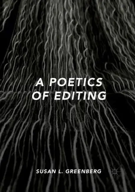 A Poetics of Editing by Susan L. Greenberg
