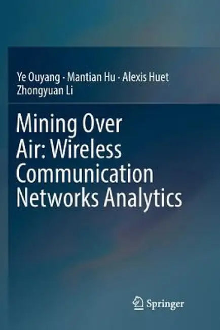 Mining Over Air: Wireless Communication Networks Analytics by Ye Ouyang