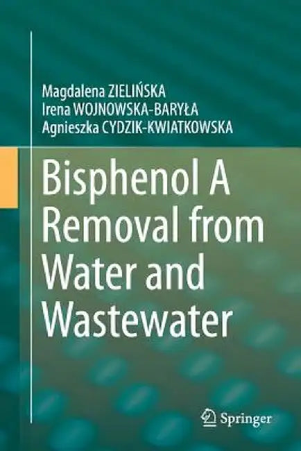 Bisphenol a Removal from Water and Wastewater by Magdalena ZieliŃska