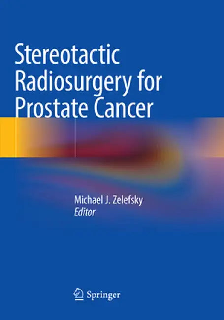 Stereotactic Radiosurgery for Prostate Cancer by Michael J. Zelefsky