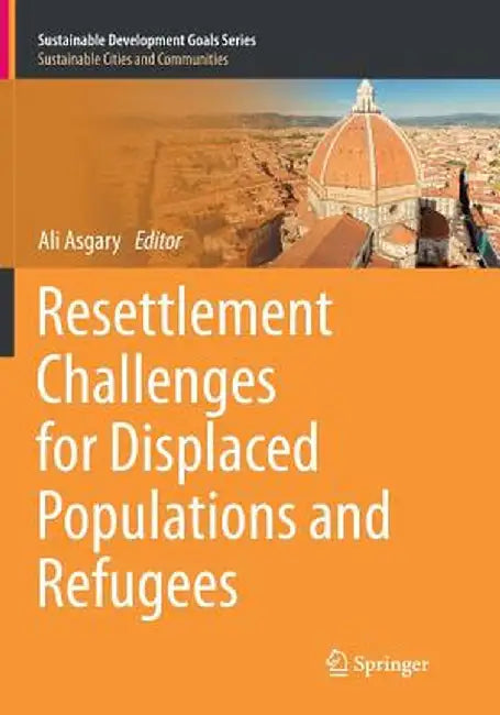 Resettlement Challenges for Displaced Populations and Refugees by Ali Asgary