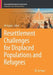 Resettlement Challenges for Displaced Populations and Refugees by Ali Asgary
