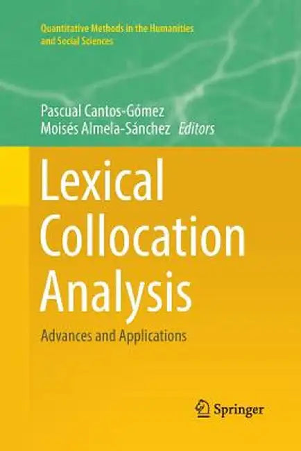 Lexical Collocation Analysis: Advances and Applications by Pascual Cantos-Gómez