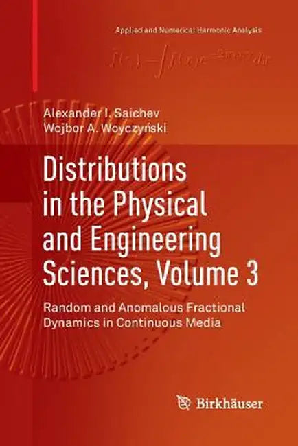 Distributions in the Physical and Engineering Sciences, Volume 3: Random and Anomalous Fractional Dynamics in Continuous Media by Alexander I. Saichev