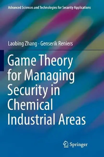 Game Theory for Managing Security in Chemical Industrial Areas by Laobing Zhang