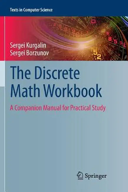 The Discrete Math Workbook: A Companion Manual for Practical Study by Sergei Kurgalin