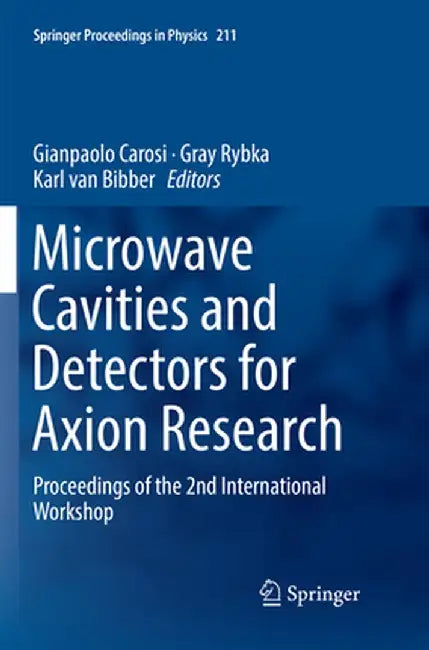 Microwave Cavities and Detectors for Axion Research: Proceedings of the 2nd International Workshop by Gianpaolo Carosi
