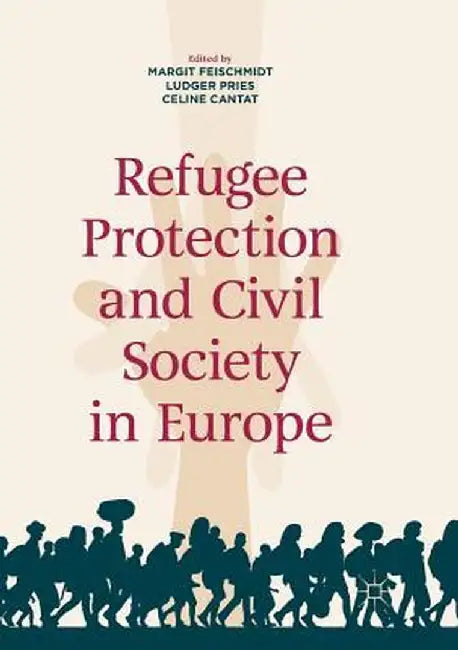 Refugee Protection and Civil Society in Europe by Margit Feischmidt