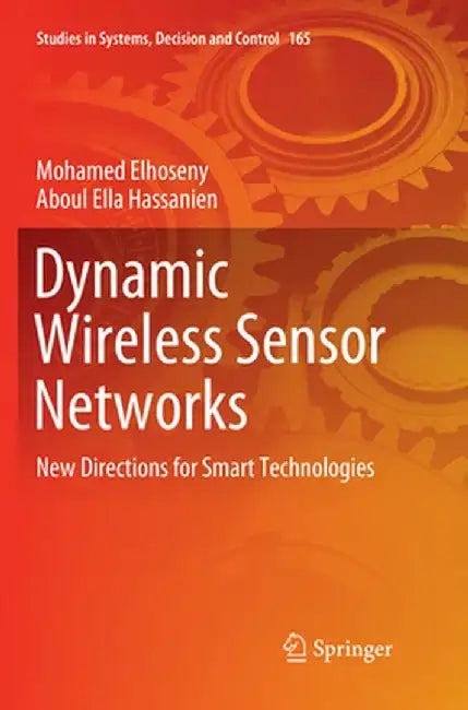 Dynamic Wireless Sensor Networks: New Directions for Smart Technologies by Mohamed Elhoseny