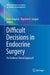Difficult Decisions in Endocrine Surgery: An Evidence-Based Approach by Peter Angelos