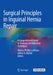 Surgical Principles in Inguinal Hernia Repair: A Comprehensive Guide to Anatomy and Operative Techniques by Melissa Phillips Lapinska