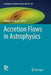 Accretion Flows in Astrophysics by Nikolay Shakura
