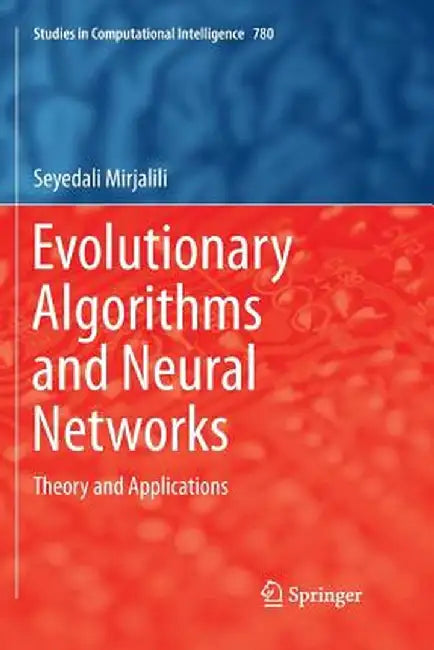 Evolutionary Algorithms and Neural Networks: Theory and Applications by Seyedali Mirjalili