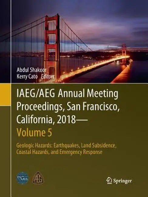 Iaeg/Aeg Annual Meeting Proceedings, San Francisco, California, 2018 - Volume 5: Geologic Hazards: Earthquakes, Land Subsidence, Coastal Hazards, and by Abdul Shakoor
