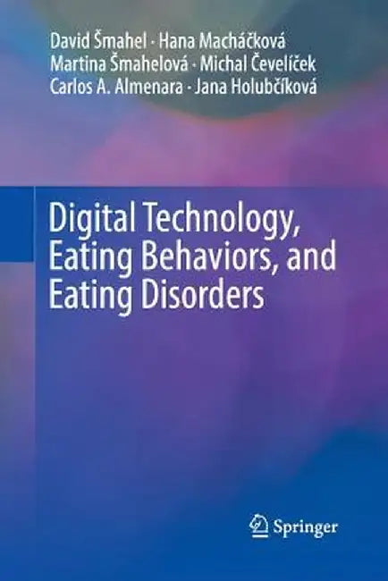 Digital Technology, Eating Behaviors, and Eating Disorders by David Smahel