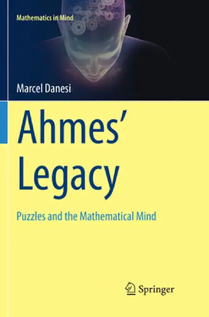 Ahmes' Legacy: Puzzles and the Mathematical Mind by Marcel Danesi