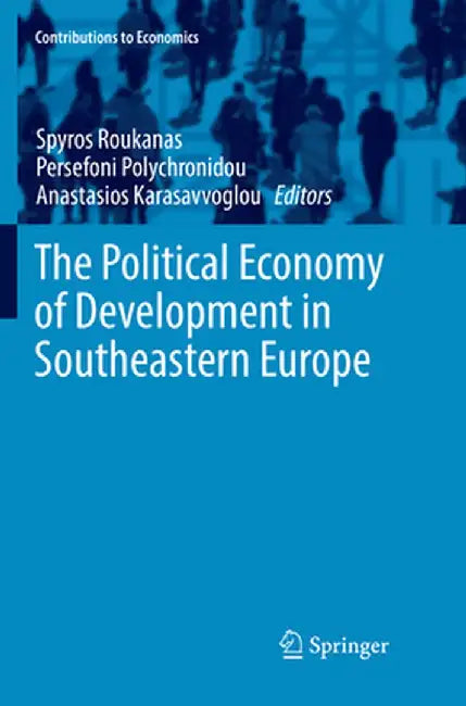 The Political Economy of Development in Southeastern Europe by Spyros Roukanas