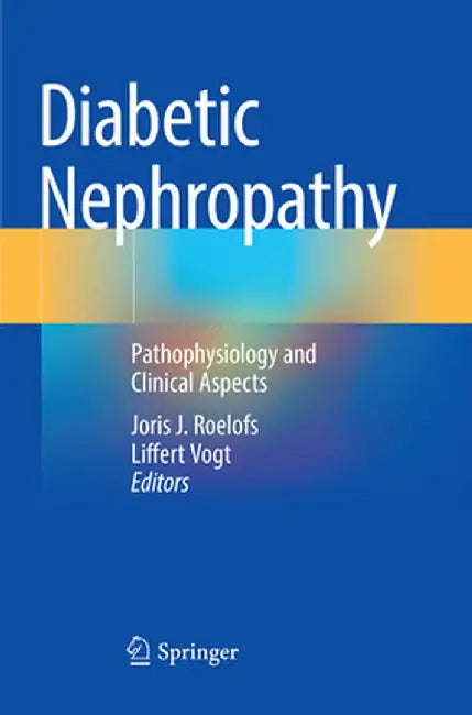 Diabetic Nephropathy: Pathophysiology and Clinical Aspects by Joris J. Roelofs