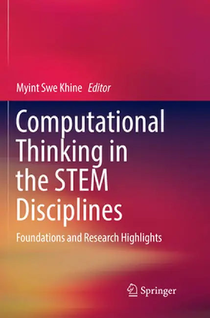 Computational Thinking in the Stem Disciplines: Foundations and Research Highlights by Myint Swe Khine
