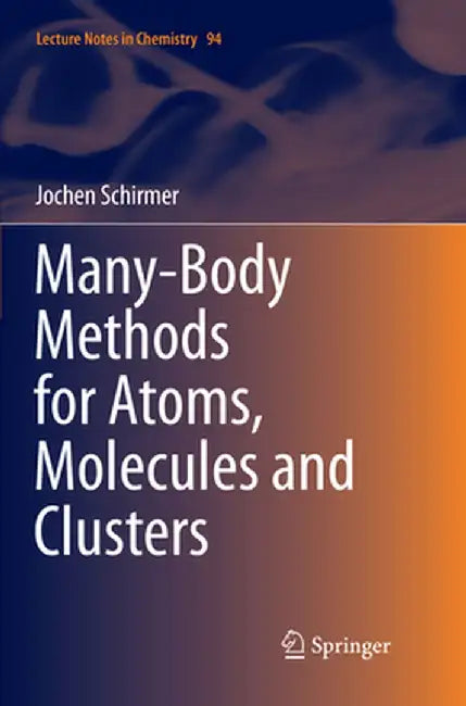 Many-Body Methods for Atoms, Molecules and Clusters by Jochen Schirmer