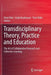 Transdisciplinary Theory, Practice and Education: The Art of Collaborative Research and Collective Learning by Dena Fam