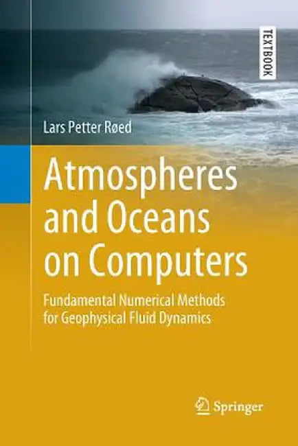 Atmospheres and Oceans on Computers: Fundamental Numerical Methods for Geophysical Fluid Dynamics by Lars Petter Røed
