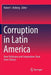 Corruption in Latin America: How Politicians and Corporations Steal from Citizens by Robert I. Rotberg