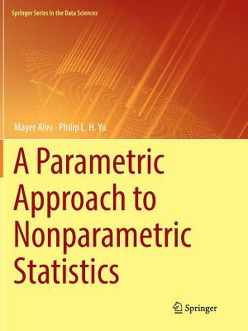 A Parametric Approach to Nonparametric Statistics by Mayer Alvo, Philip L. H. Yu