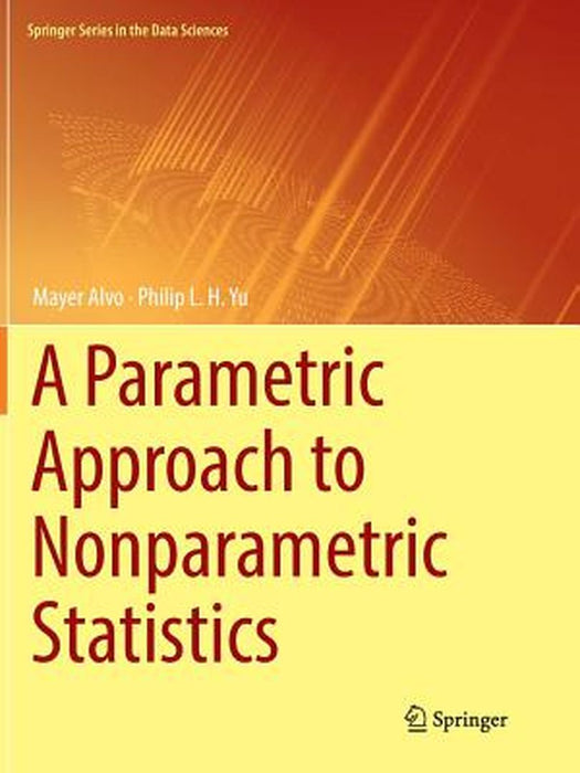 A Parametric Approach to Nonparametric Statistics by Mayer Alvo, Philip L. H. Yu