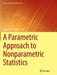 A Parametric Approach to Nonparametric Statistics by Mayer Alvo, Philip L. H. Yu