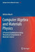 Computer Algebra and Materials Physics: A Practical Guidebook to Group Theoretical Computations in Materials Science by Akihito Kikuchi