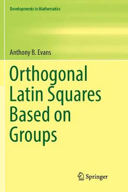 Orthogonal Latin Squares Based on Groups by Anthony B. Evans