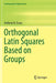 Orthogonal Latin Squares Based on Groups by Anthony B. Evans