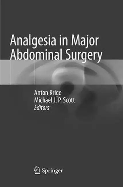 Analgesia in Major Abdominal Surgery by Anton Krige
