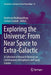 Exploring the Universe: From Near Space to Extra-Galactic: A Collection of Research Reviews on Contemporary Astrophysics and Space Science by Banibrata Mukhopadhyay