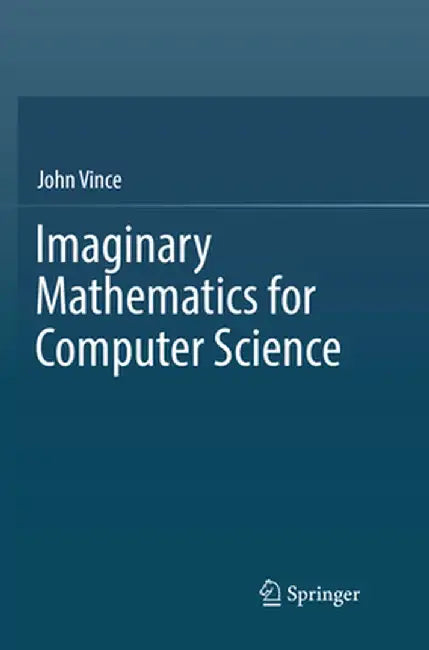Imaginary Mathematics for Computer Science by John Vince