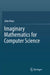 Imaginary Mathematics for Computer Science by John Vince