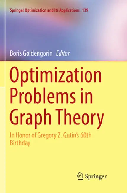 Optimization Problems in Graph Theory: In Honor of Gregory Z. Gutin's 60th Birthday by Boris Goldengorin